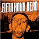 Fifth Hour Hero - You Have Hurt My Business And My Reputation Too