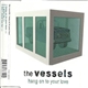 The Vessels - Hang On To Your Love